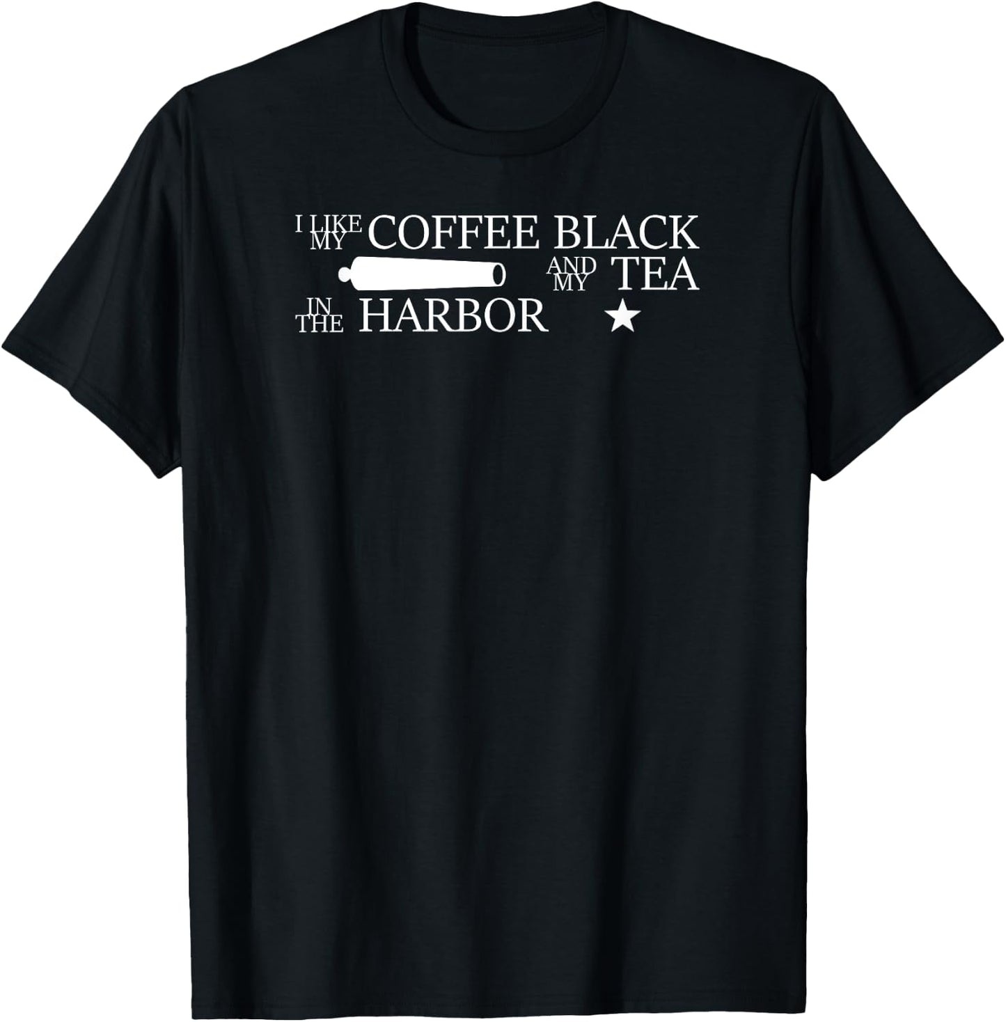 I Like My Coffee Black and My Tea in the Harbor T-Shirt - T-Shirt | Black
