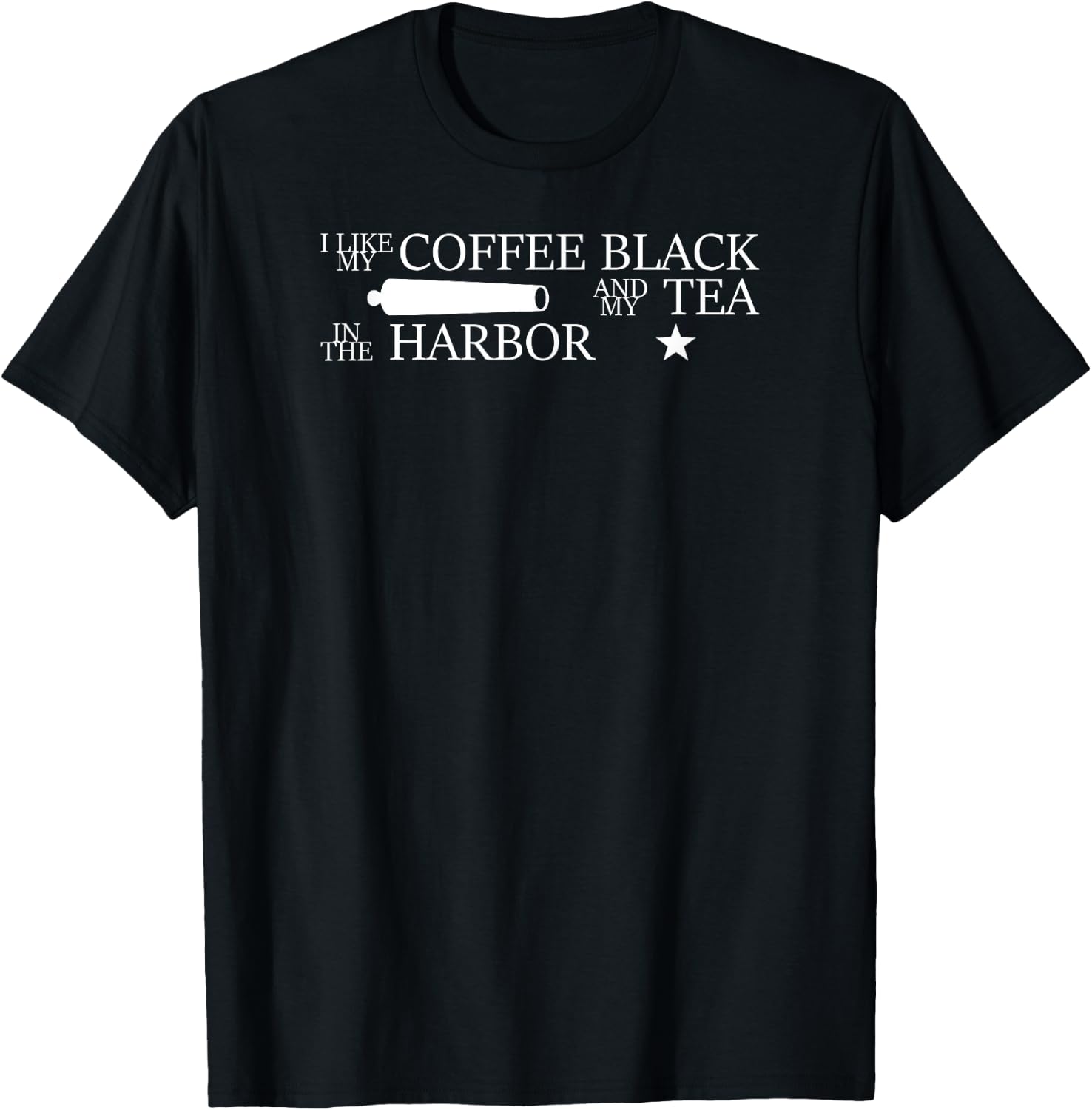 I Like My Coffee Black and My Tea in the Harbor T-Shirt - T-Shirt | Black