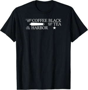 I Like My Coffee Black and My Tea in the Harbor T-Shirt - T-Shirt | Black