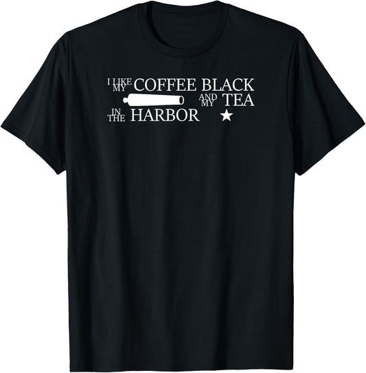 I Like My Coffee Black and My Tea in the Harbor T-Shirt - T-Shirt | Black