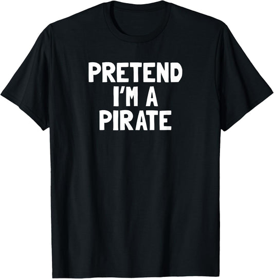 Pretend I'm A Pirate Halloween Costume T-Shirt - T-Shirt | Black