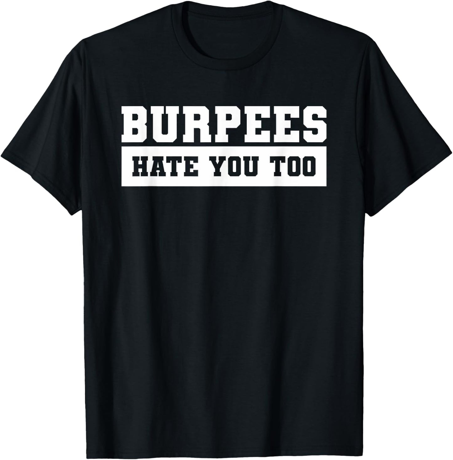 Burpees Hate You Too For A Weightlifter T-Shirt - T-Shirt | Black