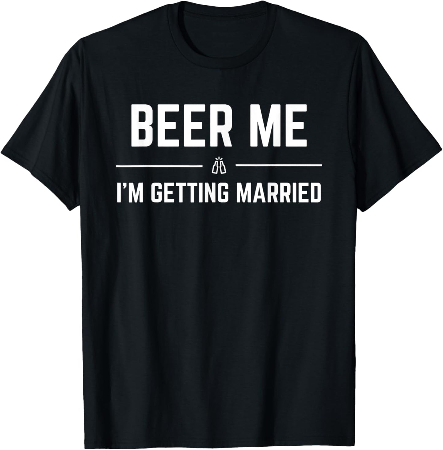 Beer Me I'm Getting Married Men Funny Groom Bachelor Party T-Shirt - T-Shirt | Black
