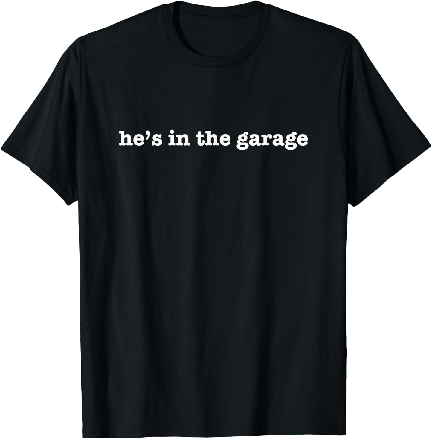 He's In Garage Husband in the Garage Funny Mom Wife T-Shirt - T-Shirt | Black