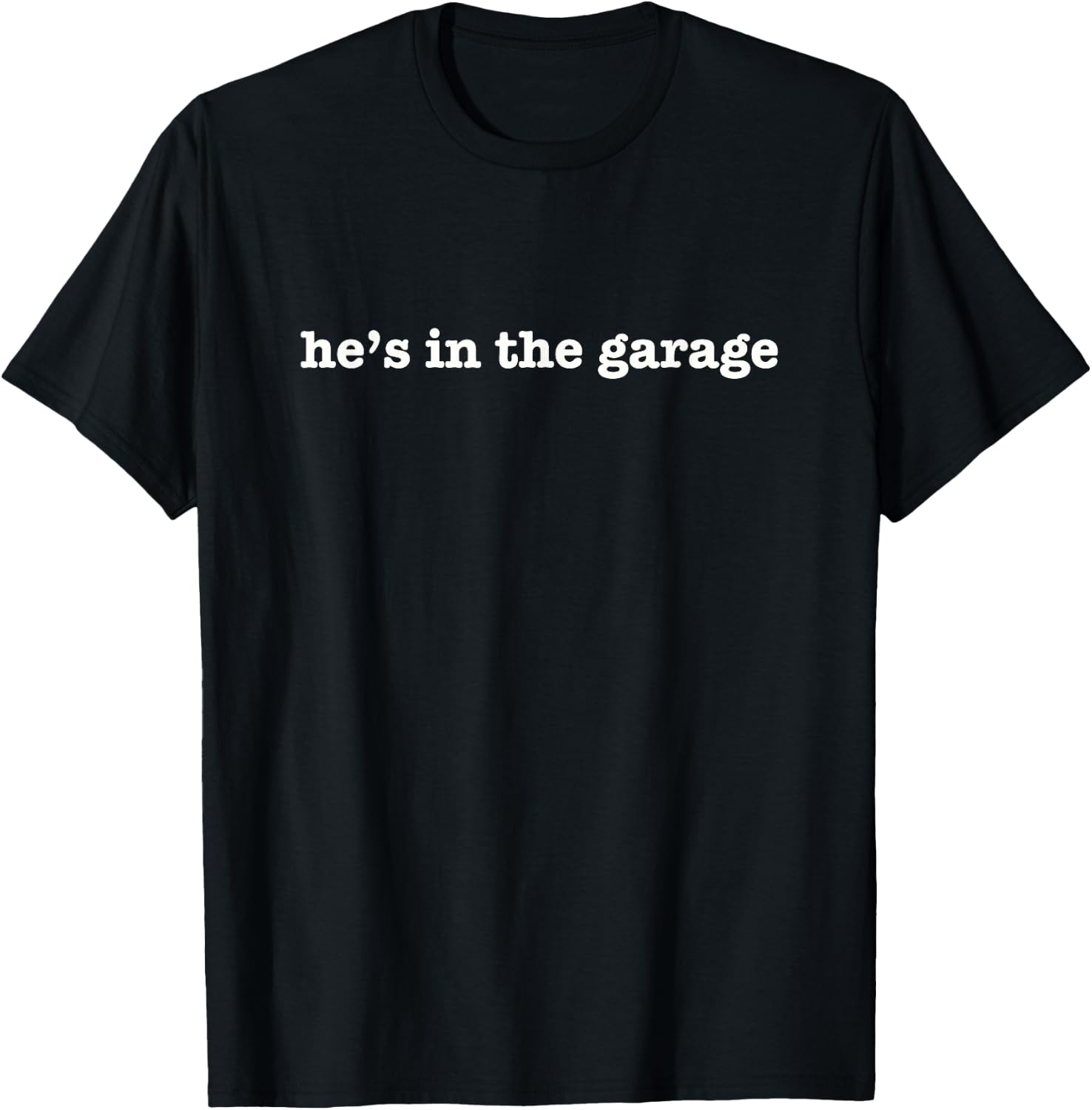 He's In Garage Husband in the Garage Funny Mom Wife T-Shirt - T-Shirt | Black