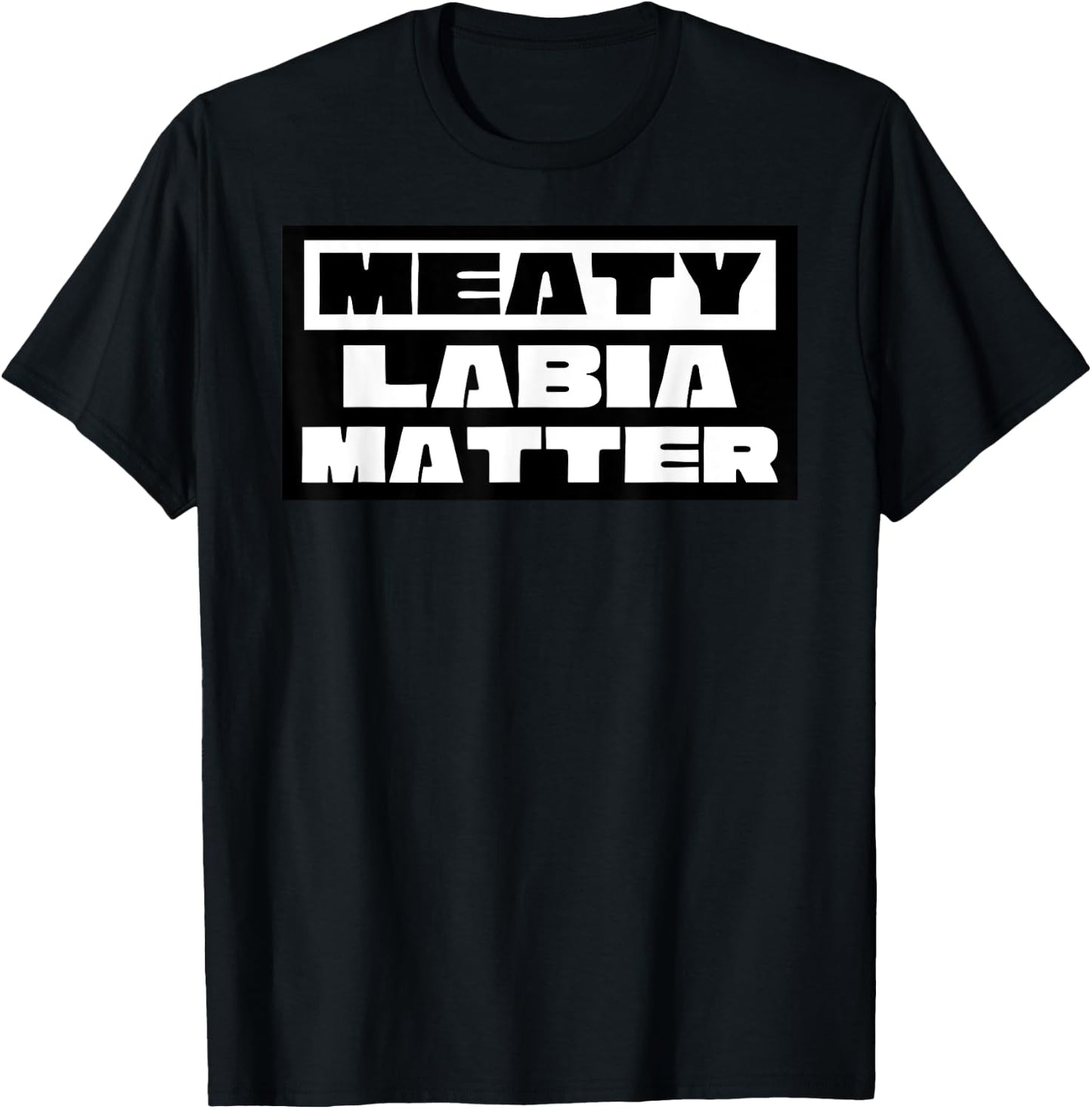 Meaty Labia Matter - Large labia and meat curtains matter T-Shirt - T-Shirt | Black