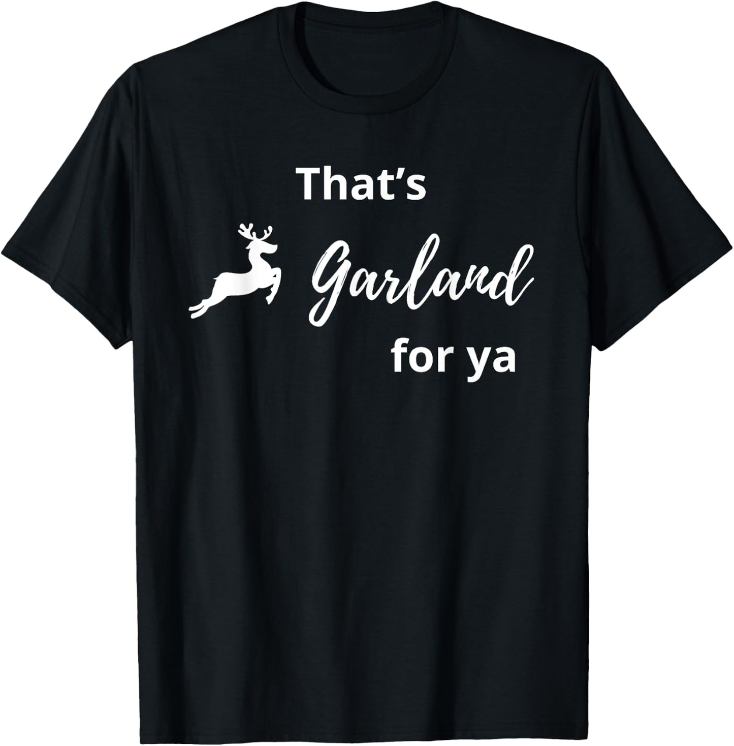 That's Garland For Ya Funny T-Shirt - T-Shirt | Black