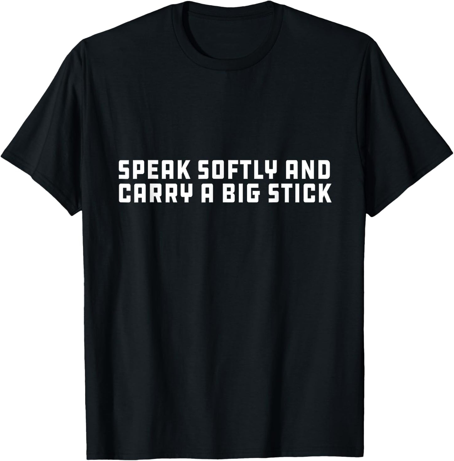 Speak Softly and Carry a Big Stick Realpolitik Inspiration T-Shirt - T-Shirt | Black