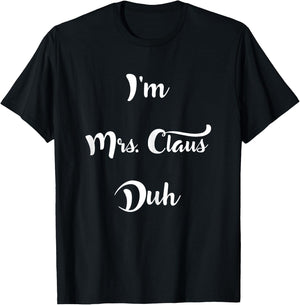 I'm Mrs. Claus Duh Easy Christmas Costume Shirt T-Shirt - T-Shirt | Black