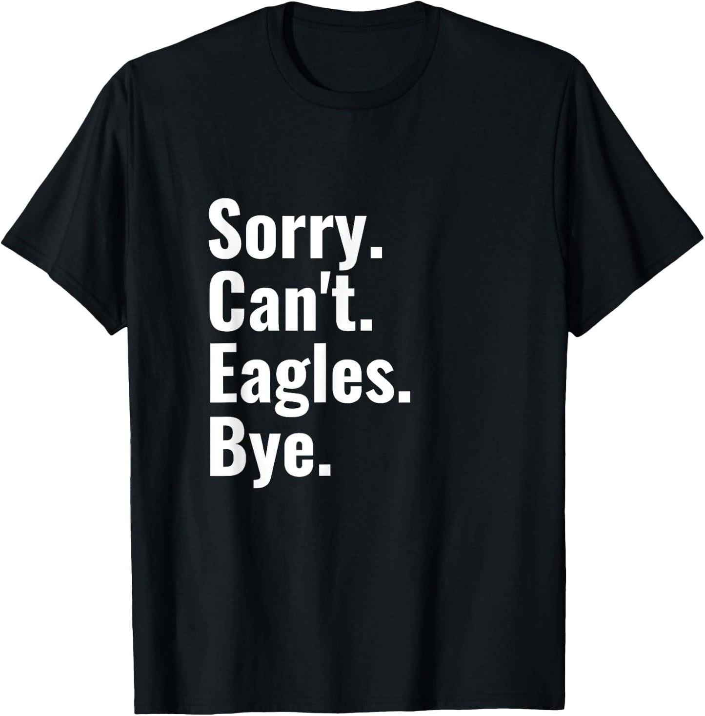 Sorry Can't Eagles Bye Funny Eagle Lover Humor T-Shirt - T-Shirt | Black