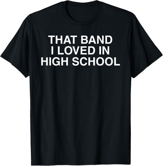 That band I loved in high school cool nostalgic old school T-Shirt - T-Shirt | Black