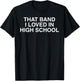 That band I loved in high school cool nostalgic old school T-Shirt - T-Shirt | Black