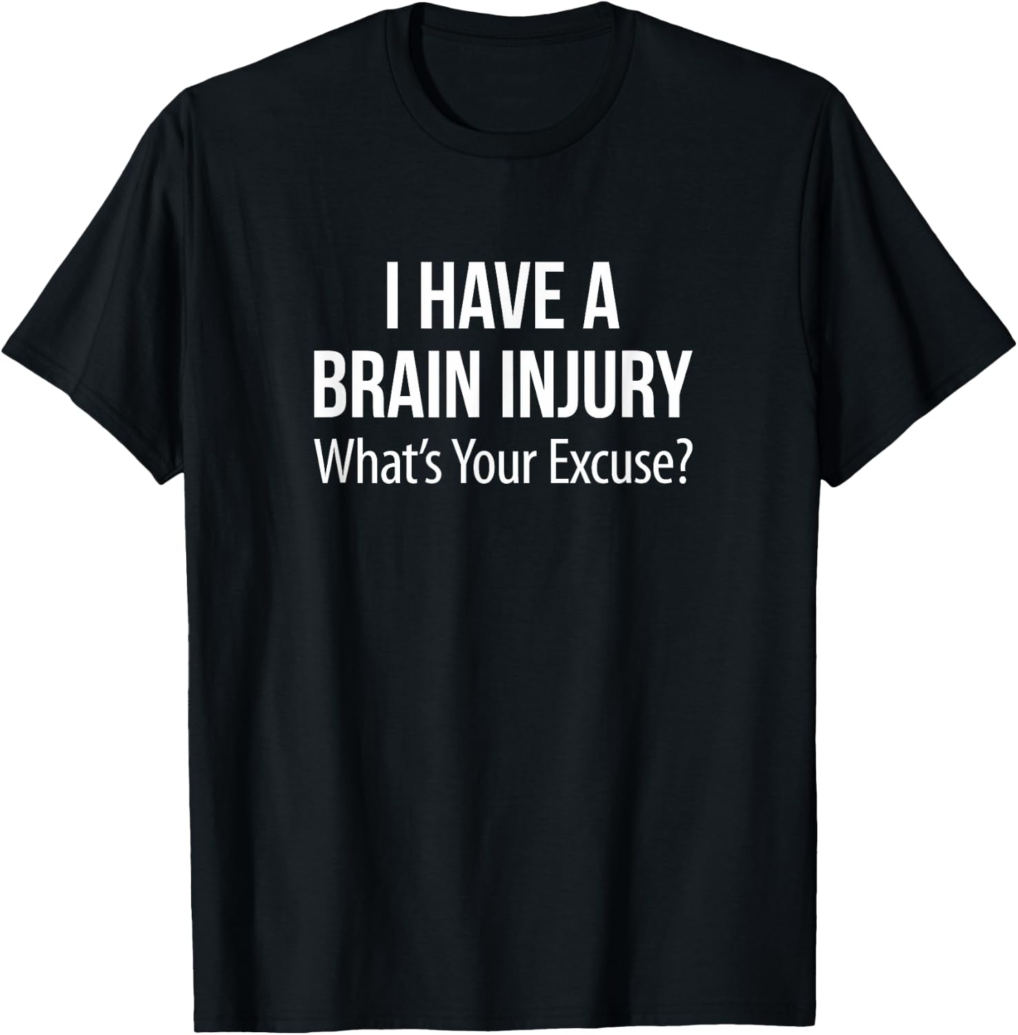 I Have A Brain Injury - What's Your Excuse? T-Shirt - T-Shirt | Black