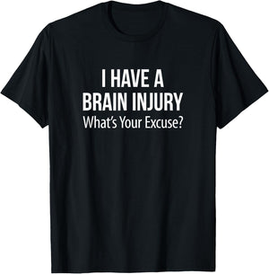 I Have A Brain Injury - What's Your Excuse? T-Shirt - T-Shirt | Black