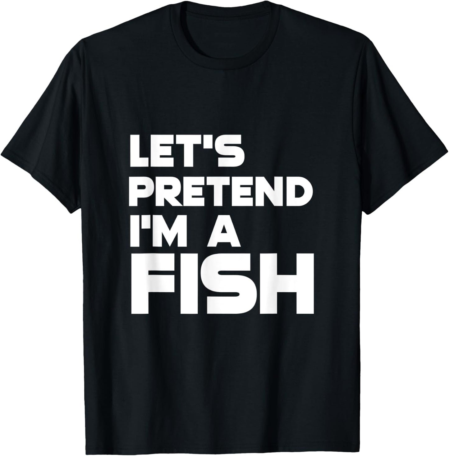 Let's Pretend I'm a Fish Funny Halloween T-Shirt - T-Shirt | Black
