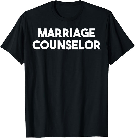 Marriage Counselor T-Shirt - T-Shirt | Black