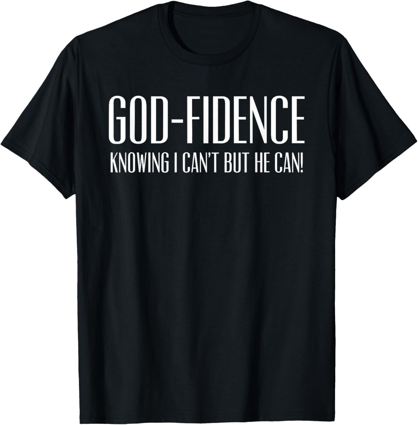 Godfidence Knowing I Can't But He Can Christian Trusting God T-Shirt - T-Shirt | Black