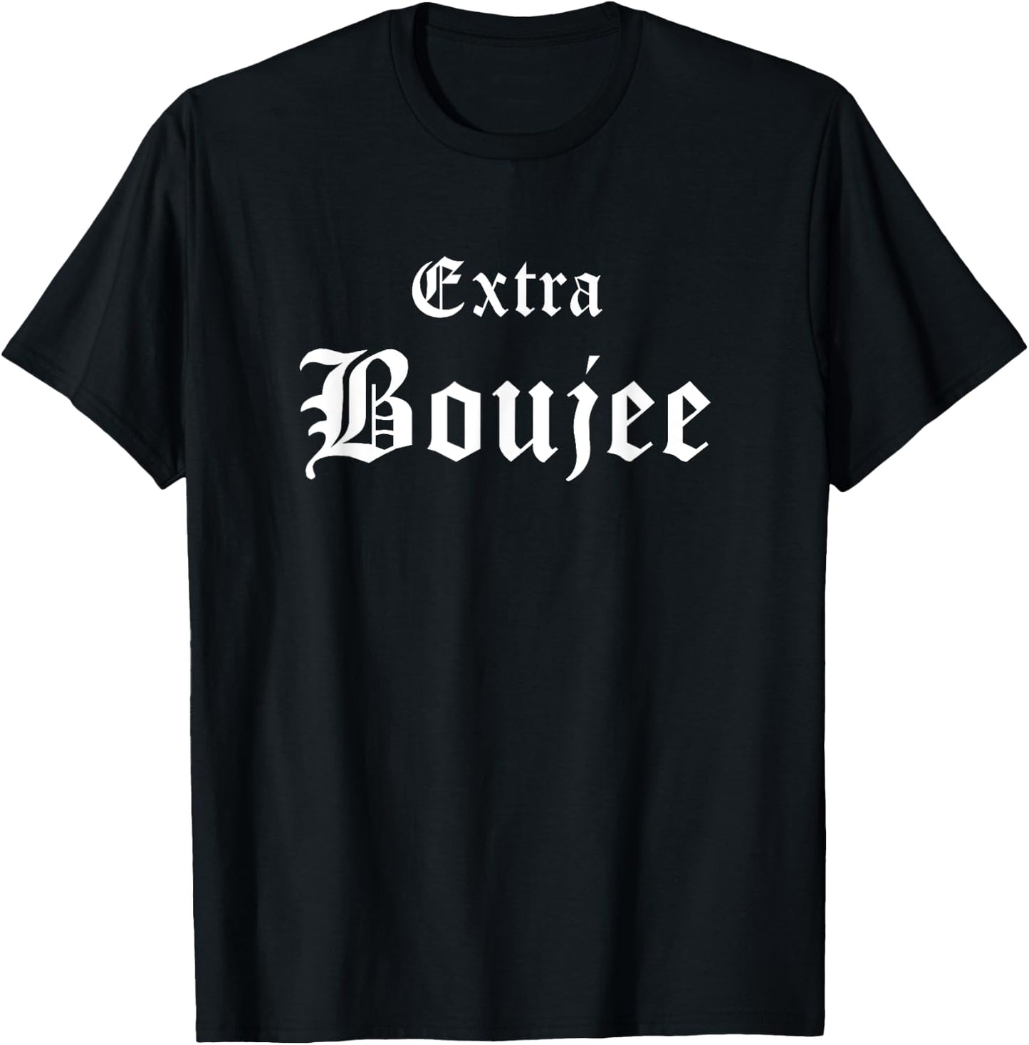 Extra Boujee Urban Hip Hop Slang Bourgeoisie Bougie T-Shirt - T-Shirt | Black