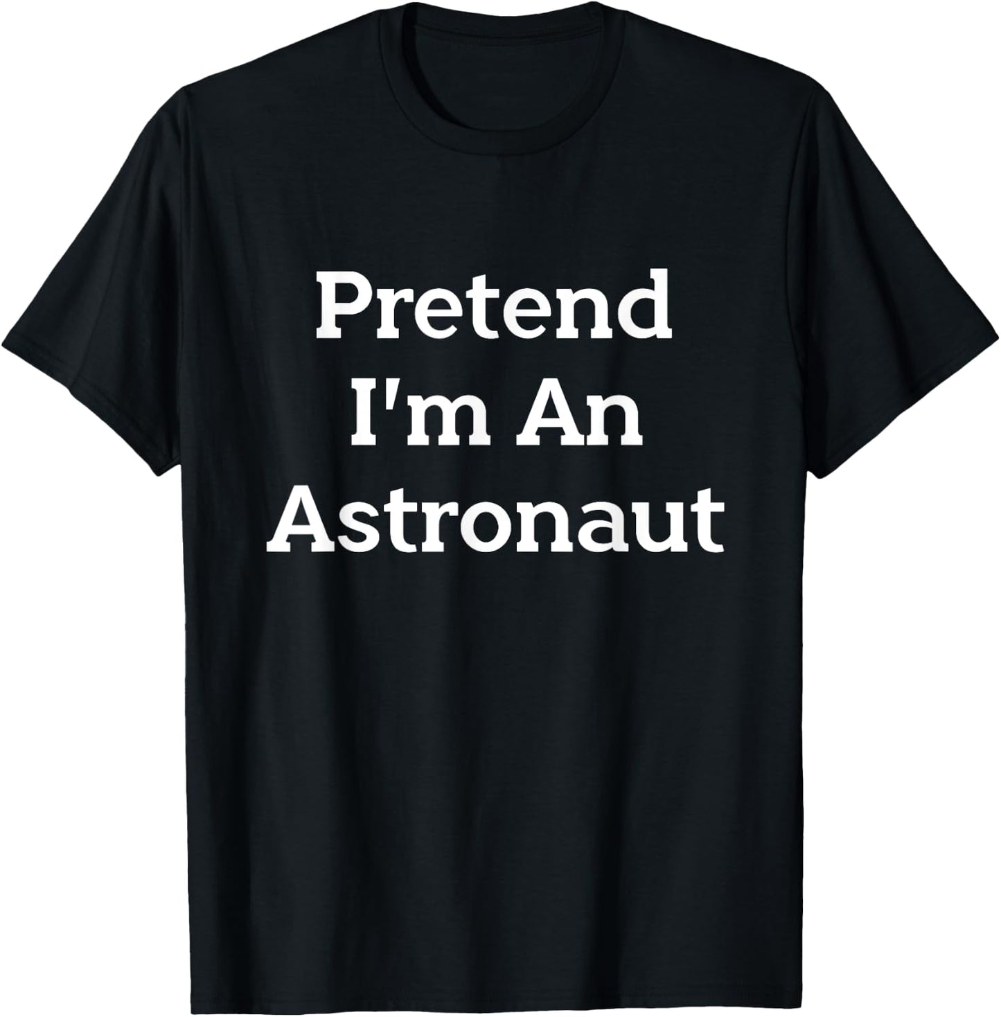 Pretend I'm An Astronaut Costume Party Outer Space Halloween T-Shirt - T-Shirt | Black