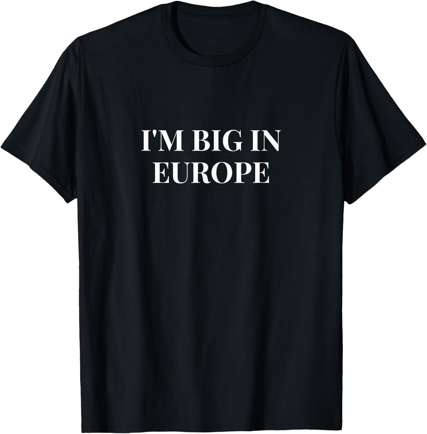 I'm Big In Europe Gift Women Men Cute T-Shirt - T-Shirt | Black