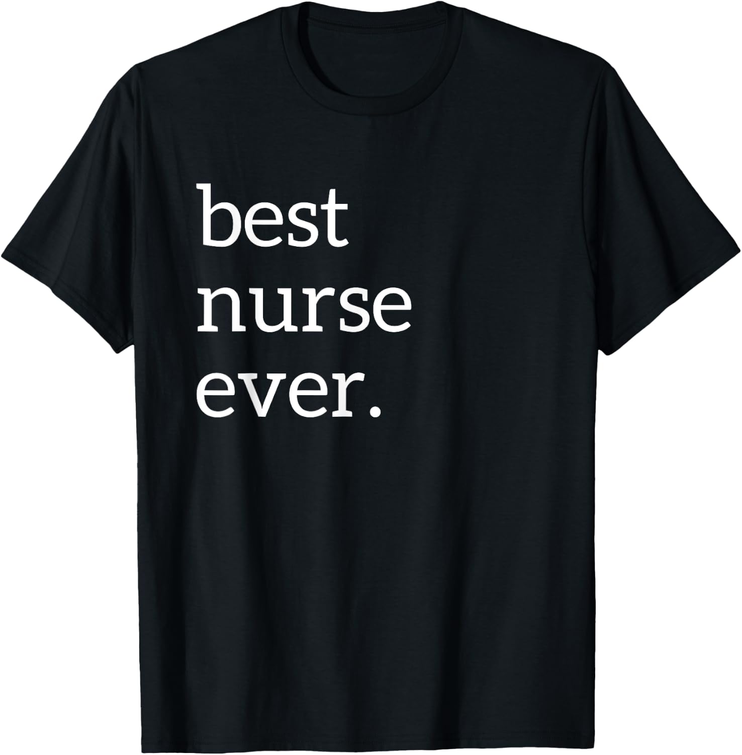 Best Nurse Ever | Deluxe Funny Nurse Gift T-Shirt - T-Shirt | Black