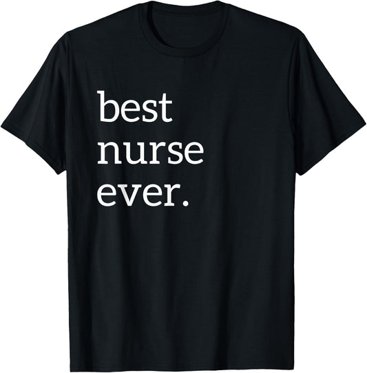 Best Nurse Ever | Deluxe Funny Nurse Gift T-Shirt - T-Shirt | Black