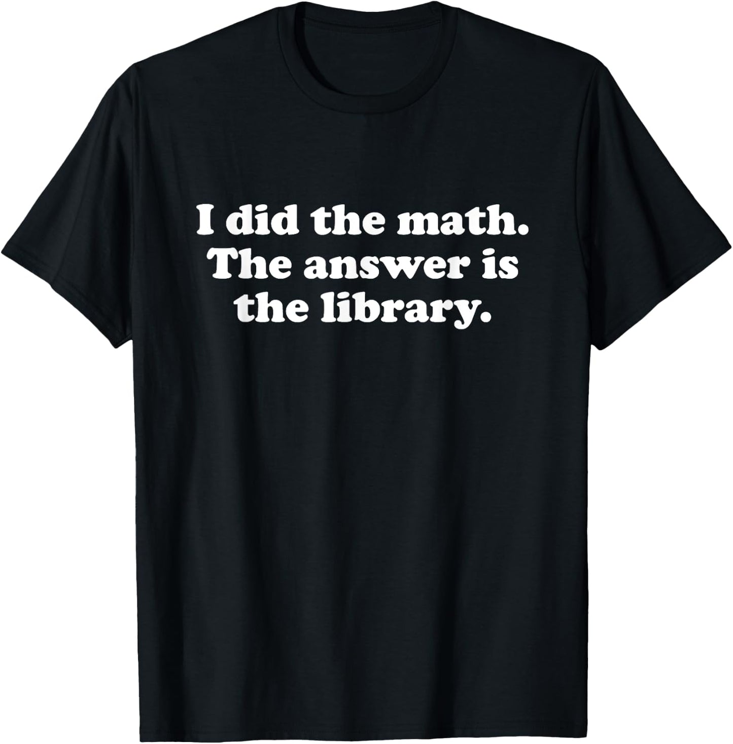 Funny The Library or Librarian Men Women Girls Boys T-Shirt - T-Shirt | Black