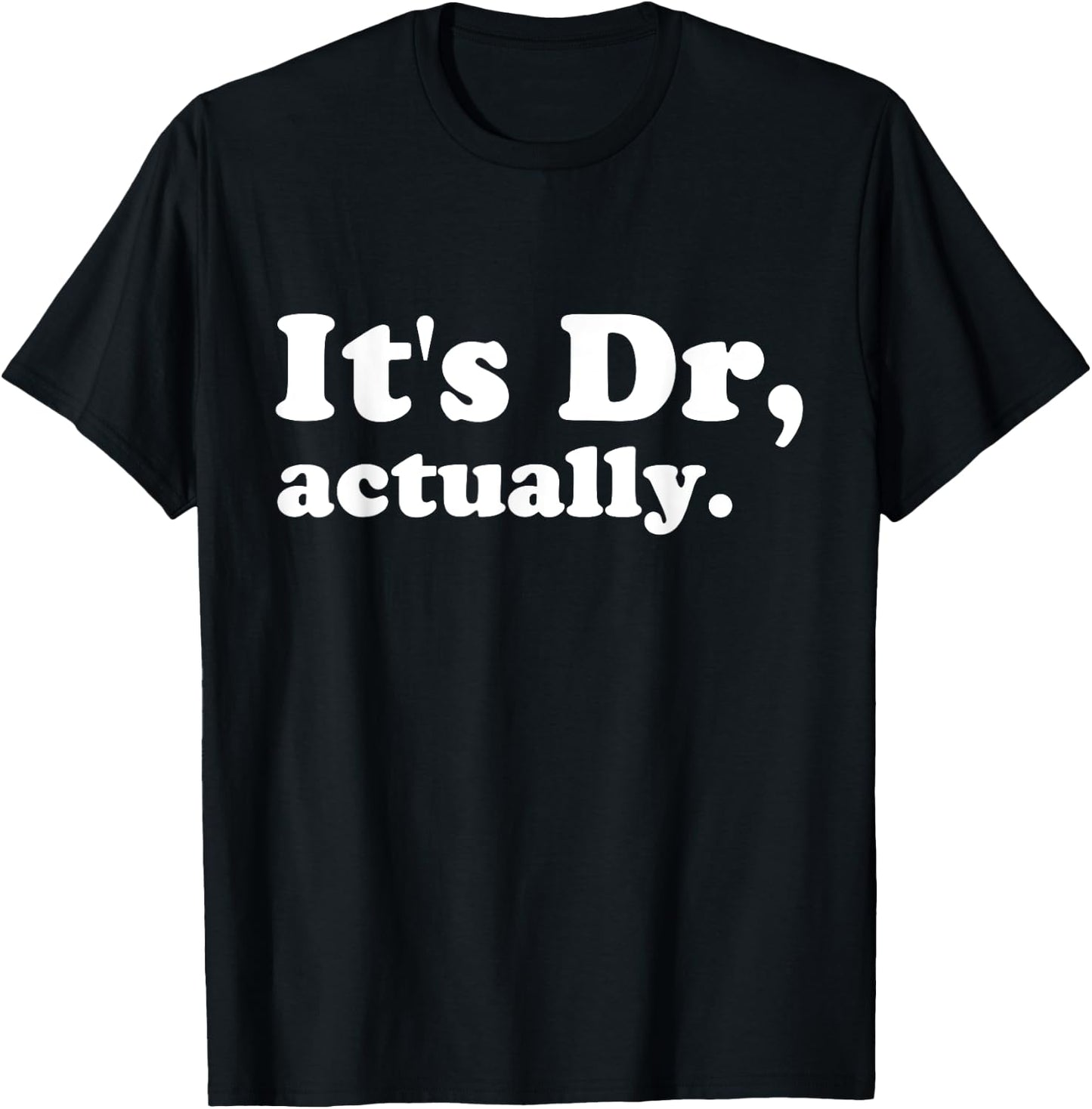 It's Dr. Actually Phd Graduation Funny Graduate New Doctor T-Shirt - T-Shirt | Black