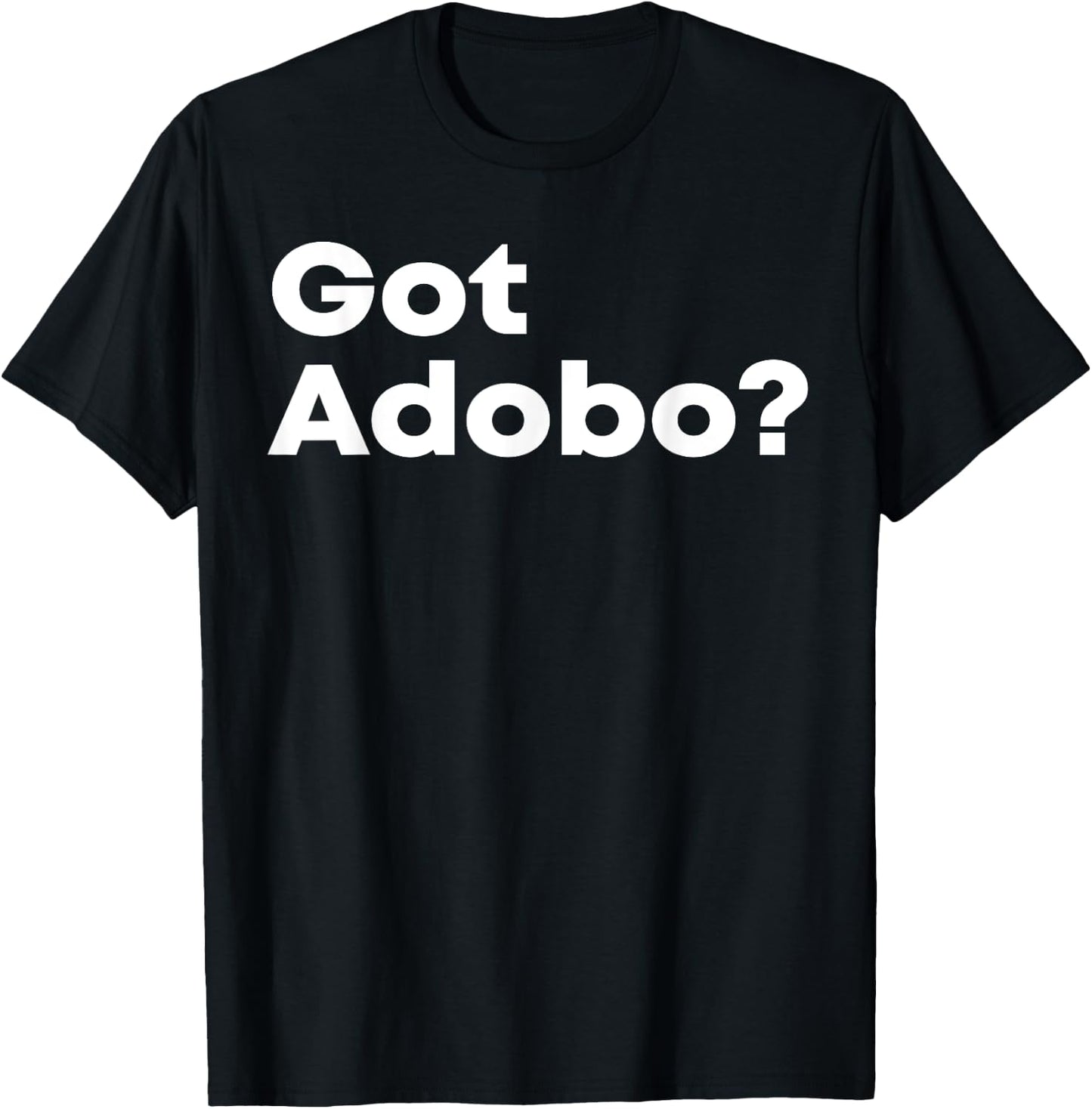 Got Adobo Filipino Cuisine Philippines Pinoy Chicken Pork T-Shirt - T-Shirt | Black