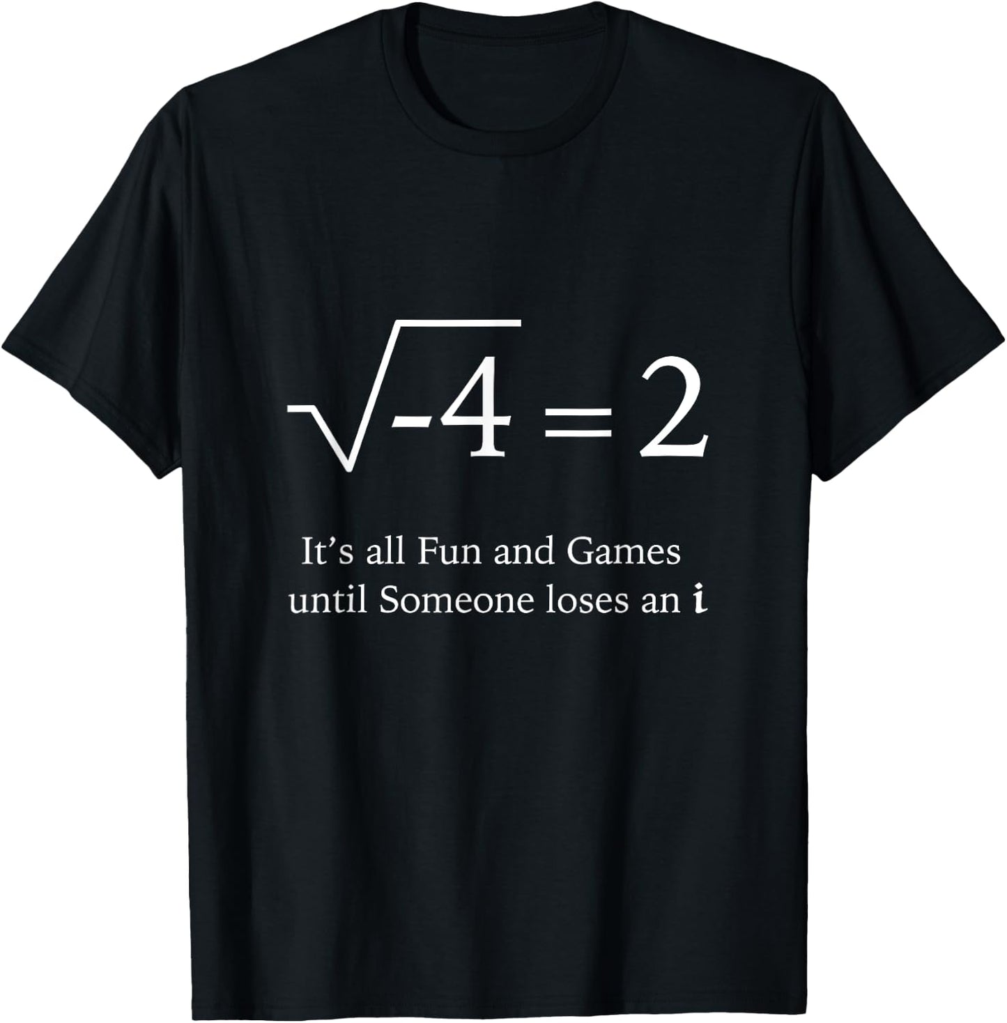 It's All Fun and Games Until Someone Loses an i Funny Math T-Shirt - T-Shirt | Black
