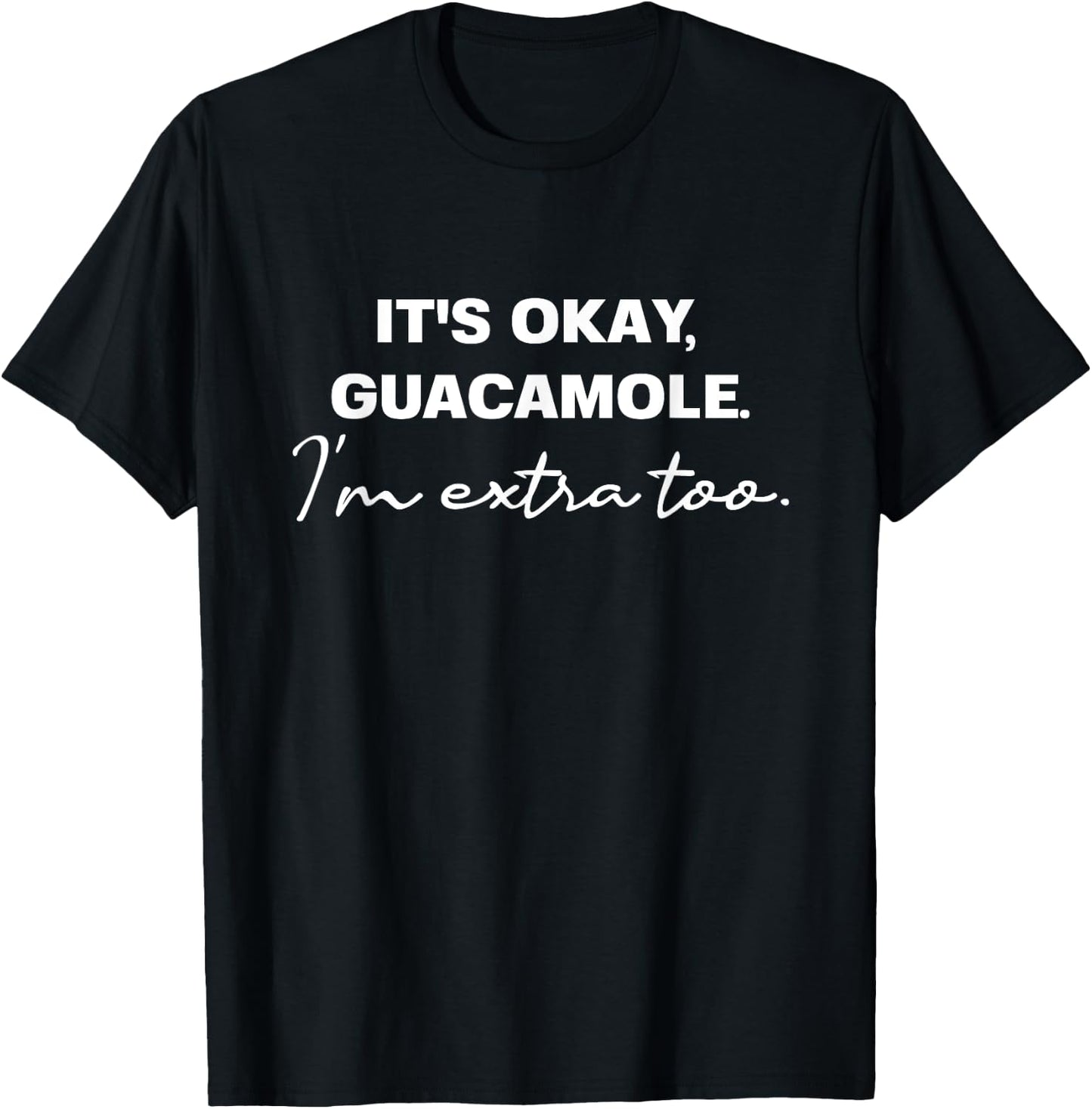 Funny It's Okay, Guacamole I'm Extra Too Design T-Shirt - T-Shirt | Black