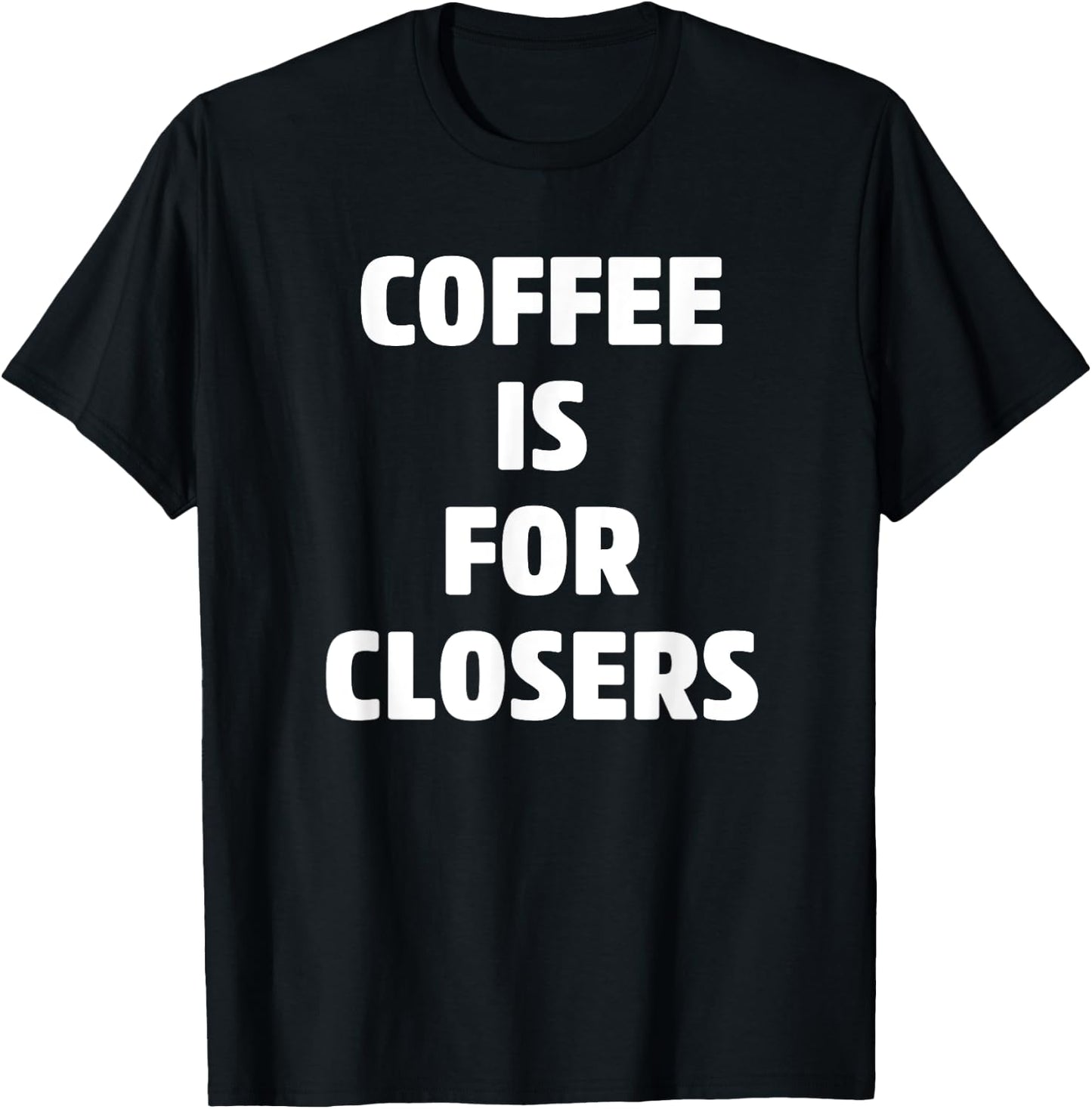 Coffee is for Closers Shirt, Real Estate, Realtor Gifts T-Shirt - T-Shirt | Black