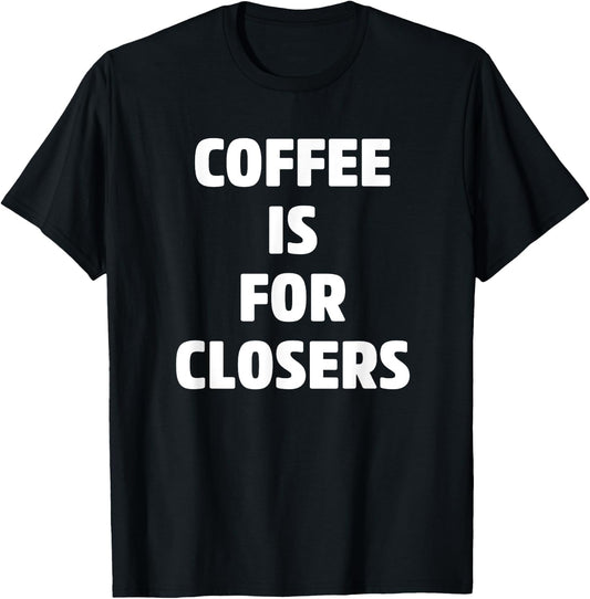 Coffee is for Closers Shirt, Real Estate, Realtor Gifts T-Shirt - T-Shirt | Black