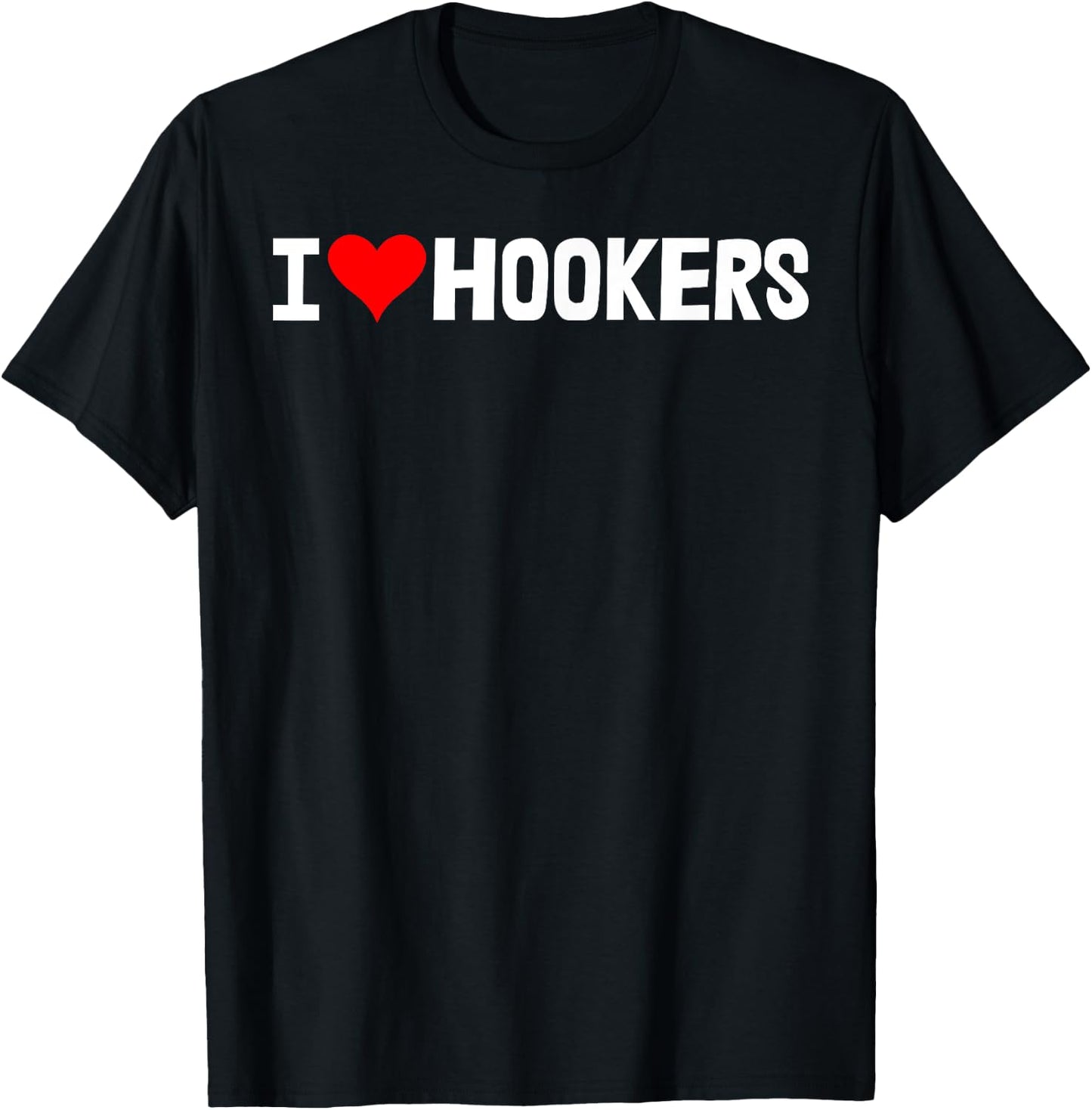 I Love Hookers Shirts Funny Women Hooker Heart Love T-Shirt - T-Shirt | Black