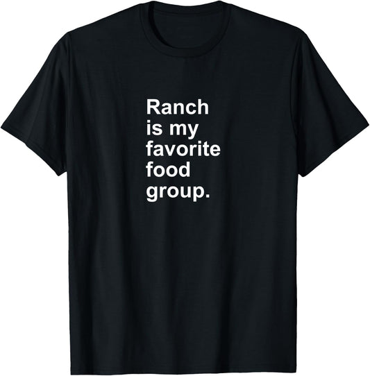 Ranch Is My Favorite Food Group Funny Condiment Dip T-Shirt - T-Shirt | Black