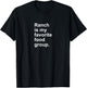 Ranch Is My Favorite Food Group Funny Condiment Dip T-Shirt - T-Shirt | Black