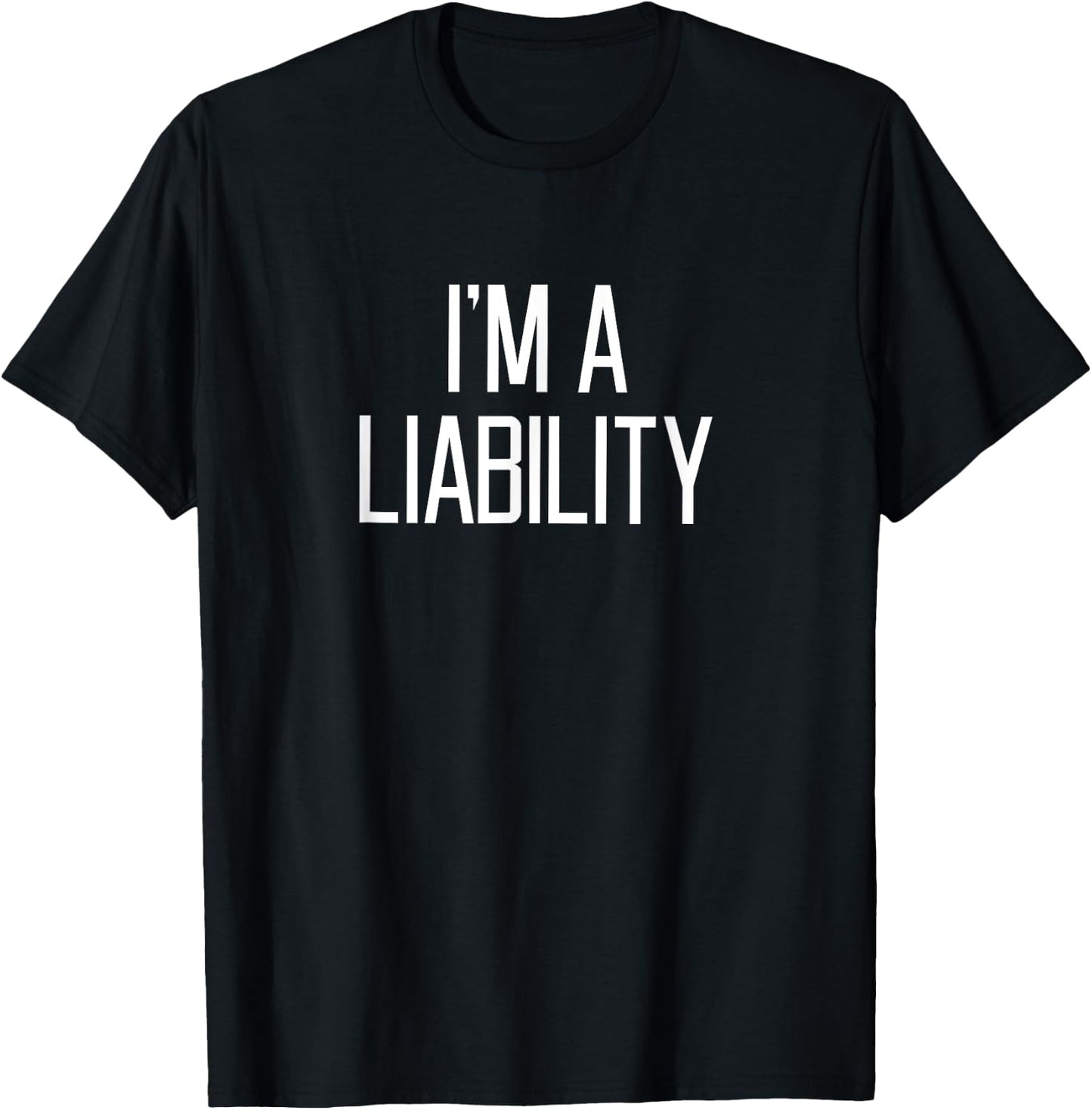 I'm A Liability T-Shirt - T-Shirt | Black