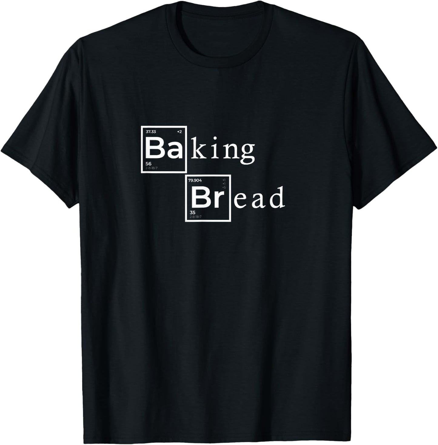 Baking Bread Baker Bakery Periodic table funny chemistry T-Shirt - T-Shirt | Black
