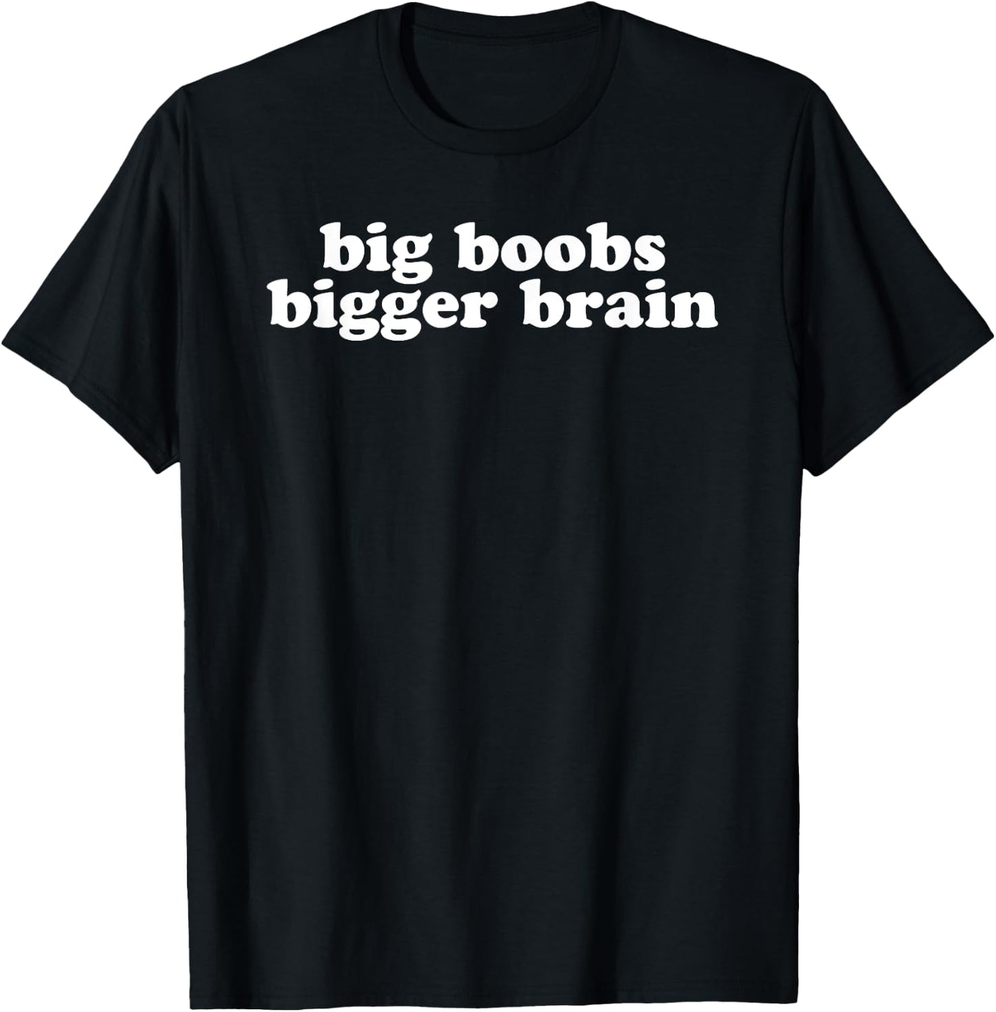 Big Boobs Bigger Brain T-Shirt - T-Shirt | Black