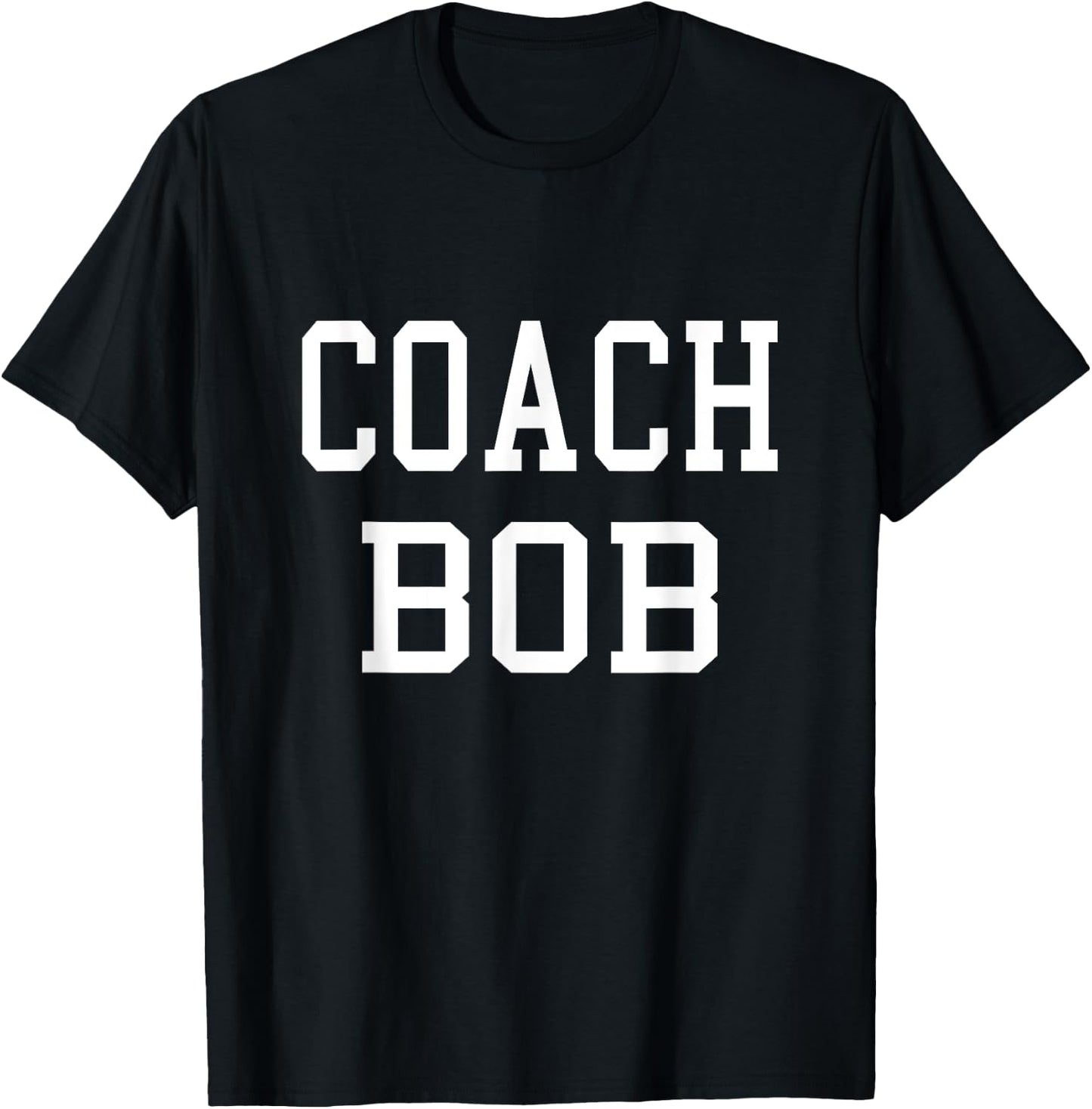 Coach Bob Custom Football Soccer Baseball Team T-Shirt - T-Shirt | Black
