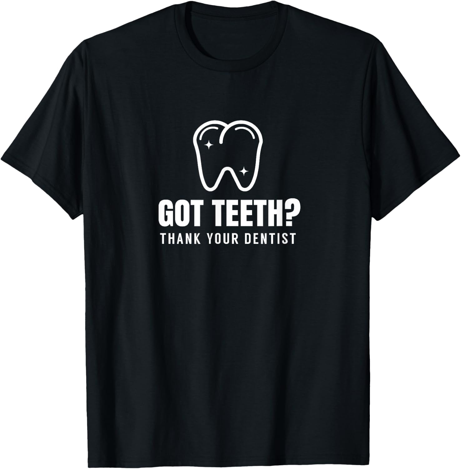 Got Teeth Tooth Dentist Job Dentistry Dentists T-Shirt - T-Shirt | Black