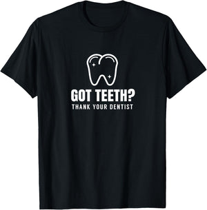 Got Teeth Tooth Dentist Job Dentistry Dentists T-Shirt - T-Shirt | Black