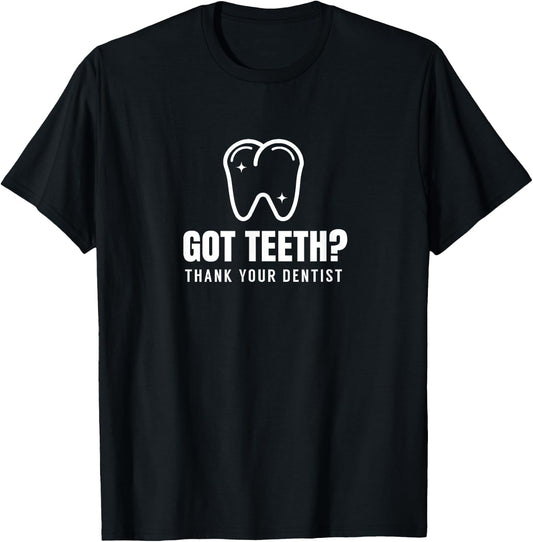 Got Teeth Tooth Dentist Job Dentistry Dentists T-Shirt - T-Shirt | Black