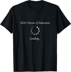 Edd In Progress Doctorate Degree Loading Funny Gift T-Shirt - T-Shirt | Black