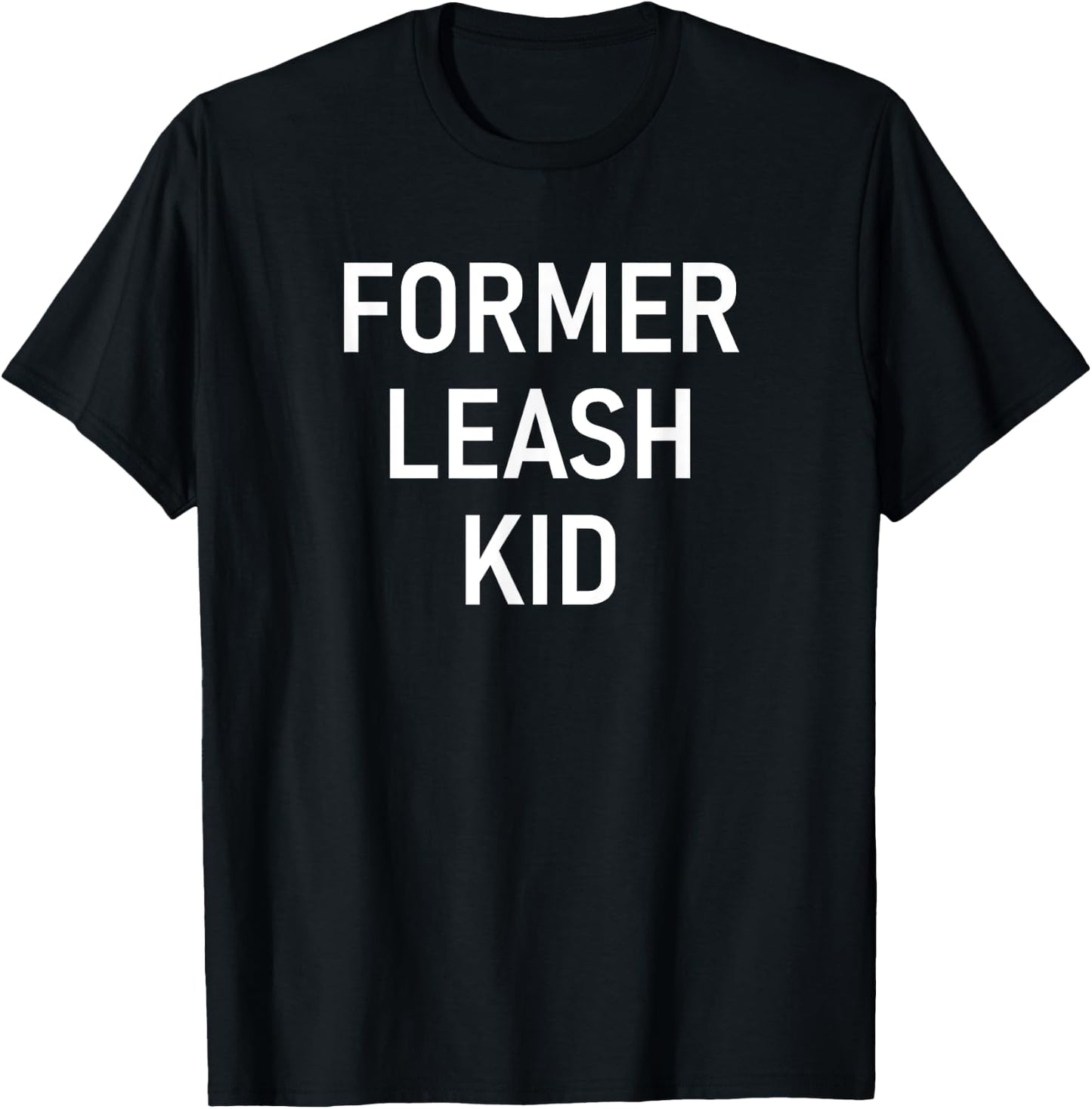 Former Leash Kid, Funny, Jokes, Sarcastic T-Shirt - T-Shirt | Black