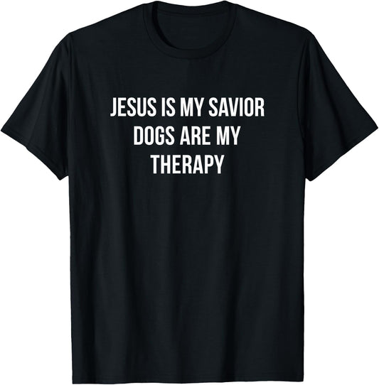 Jesus Is My Savior - Dogs Are My Therapy T-Shirt - T-Shirt | Black