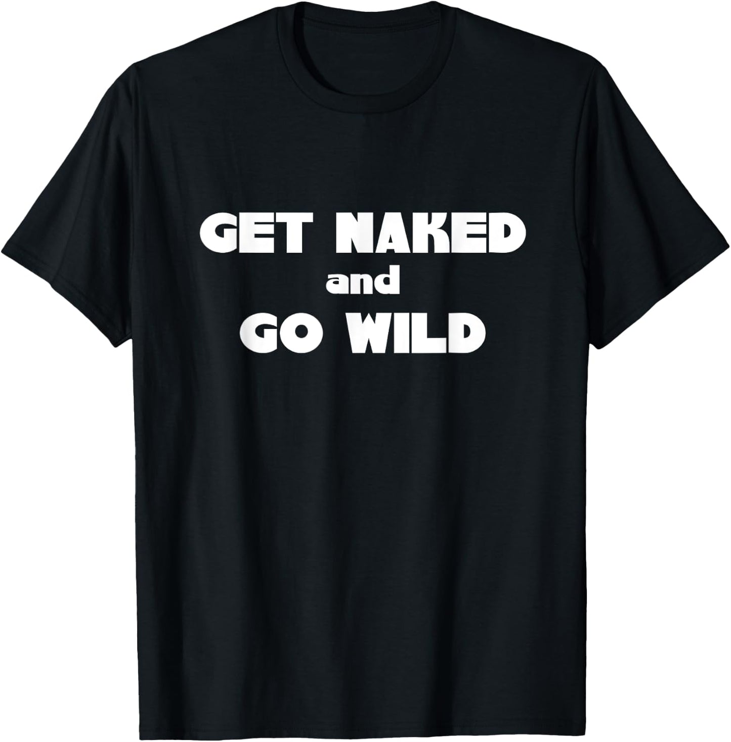 Get Naked and Go Wild T Shirt T-Shirt - T-Shirt | Black