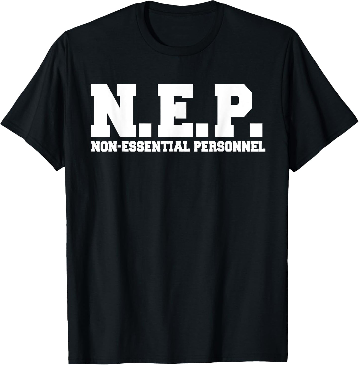 N.E.P. Non-Essential Personnel Ironic T-Shirt - T-Shirt | Black