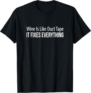 Wine Is Like Duct Tape - It Fixes Everything T-Shirt - T-Shirt | Black