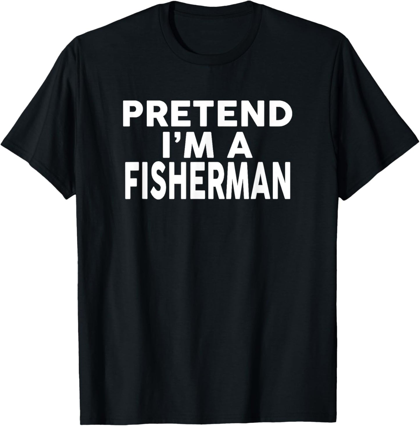 Pretend I'm A FISHERMAN Halloween Costume T-Shirt - T-Shirt | Black